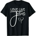 thumbnail image 1 of Trendy Christian Religious Love Like Jesus T-Shirt, 1 of 4
