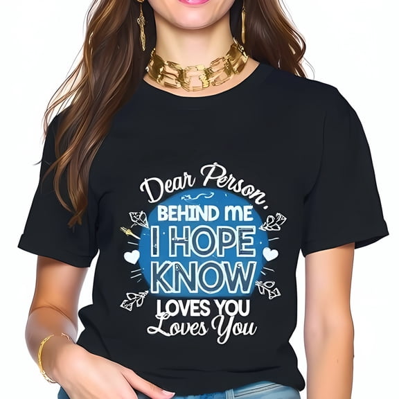 Trendy Cotton Short Sleeve T-Shirt with Heartwarming " Dear Person Behind Me I Hope You Know Loves You " Message in Colorful Design