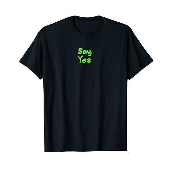 Trendy Design SAY YES on Top Middle Green Balloon Style T-Shirt
