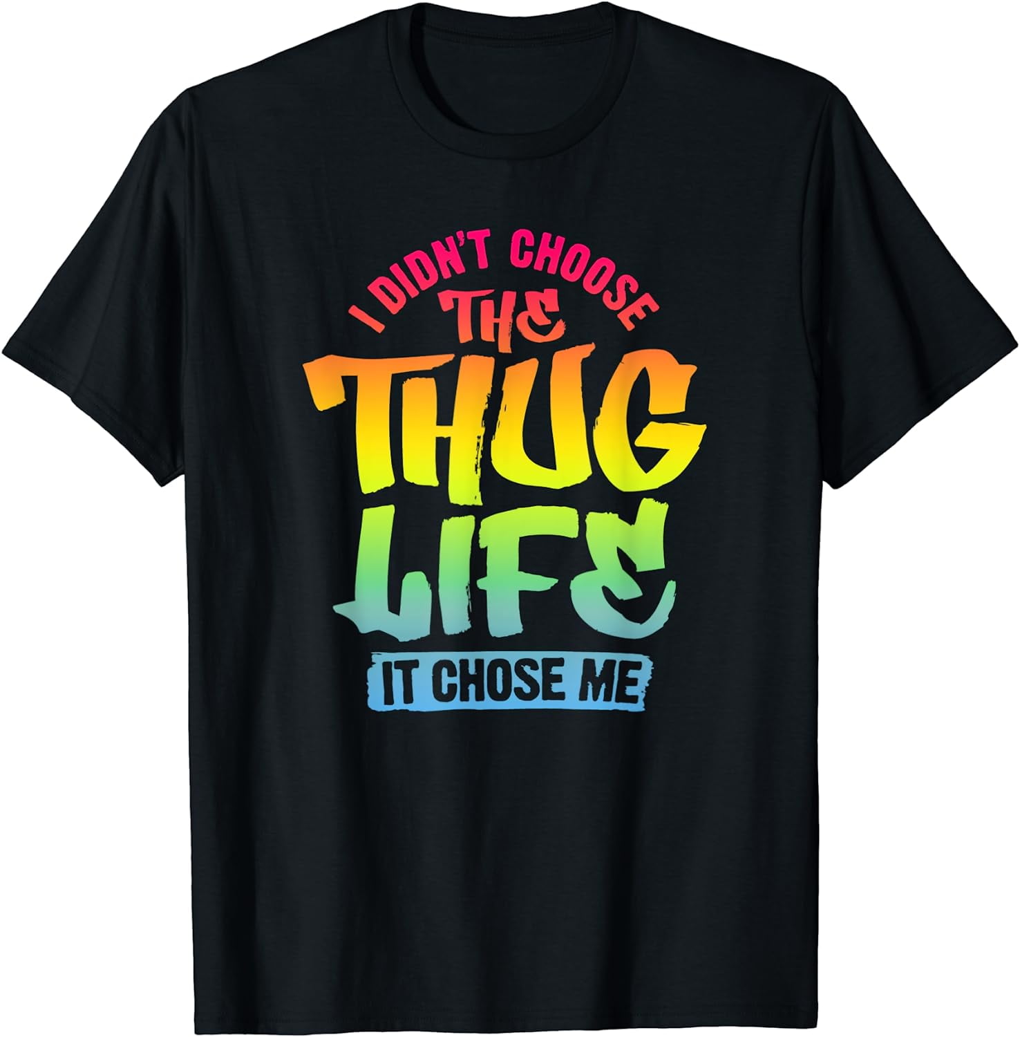 Trendy Graphic I Didn't Choose The Thug Life It Chose Me T-Shirt Black  Small - Walmart.com, image size:1476x1500