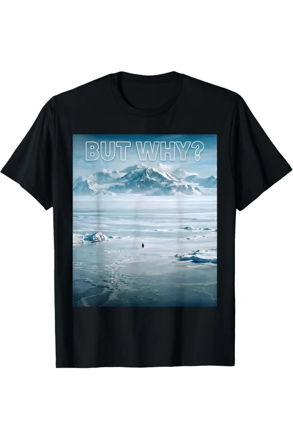 Trendy Nihilist Penguin But Why Funny Sarcastic Animal Design Unisex T-Shirt ,up to size 5XL