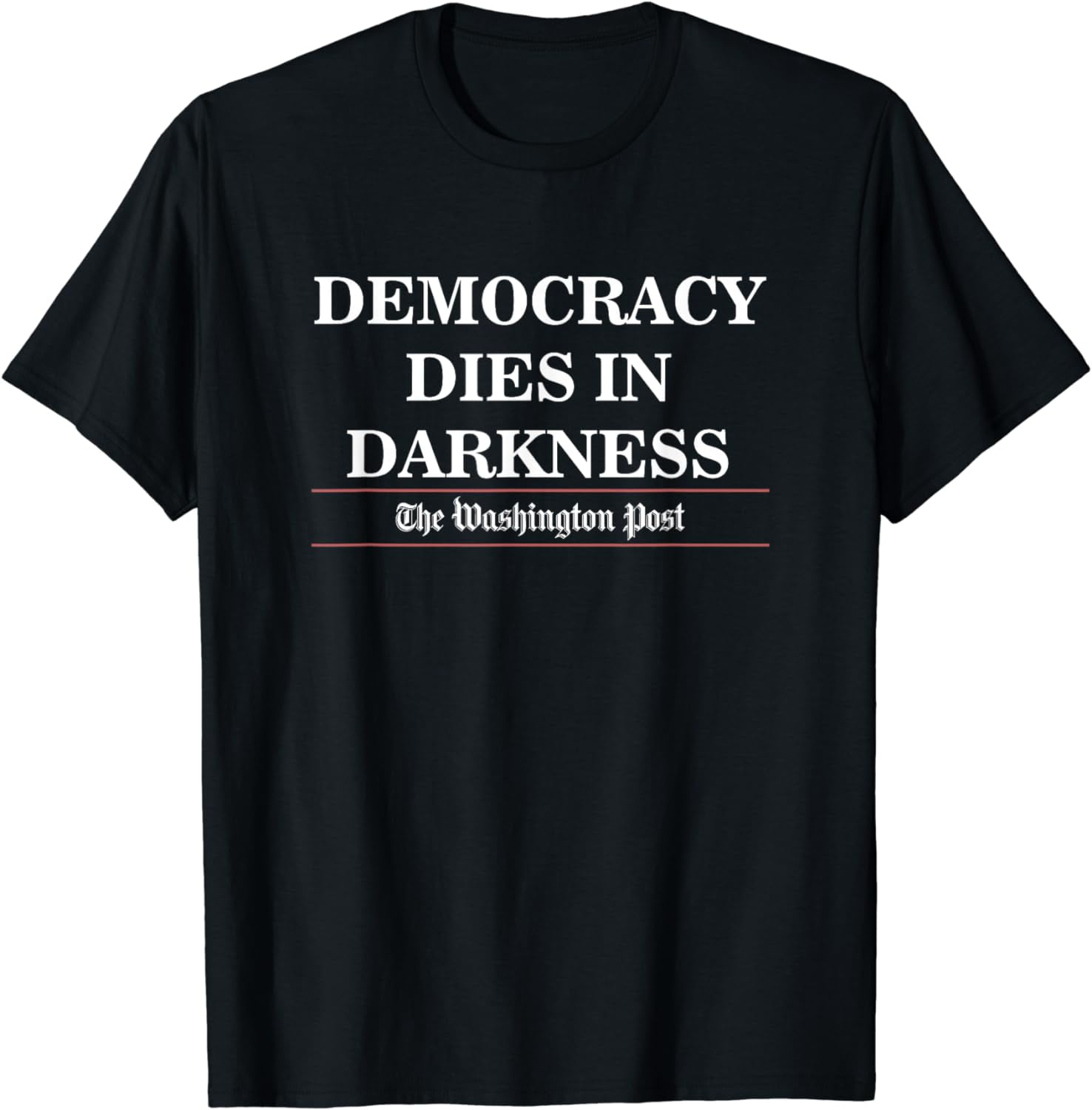 Democracy Dies In Darkness T - Shirt Democracy Dies In Darkness T - Shirt