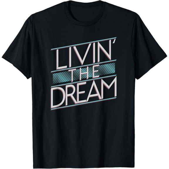 Trendy Teal Livin' The Dream T-Shirt men and women can wear, black, white, gifts