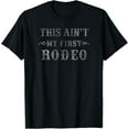thumbnail image 1 of Trendy This Ain't My First Rodeo Western Text T-Shirt men and women can wear, black, white, gifts, 1 of 4