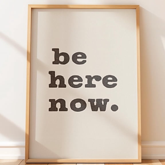 Trendy Typography Wall Art With Quote “be here now” Modern Neutral Scandinavian Minimal Text Bold Slab Serif Finish, Unframed Poster