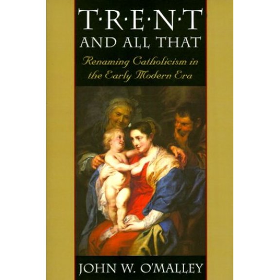 Pre-Owned Trent and All That: Renaming Catholicism in the Early Modern Era (Hardcover) by John W O'Malley