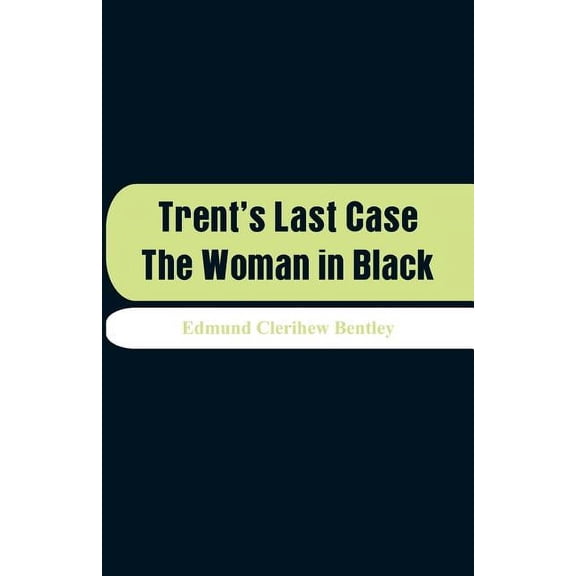 Trent's Last Case: The Woman in Black, (Paperback)