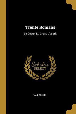 Trente Romans: Le Coeur; La Chair; l'Esprit Paperback