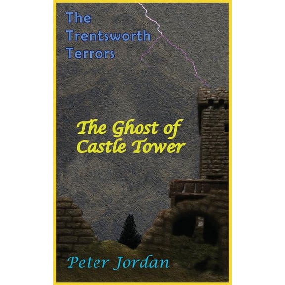 Trentsworth Terrors Trentsworth Terrors: The Ghost of Castle Tower, Book 1, (Paperback)