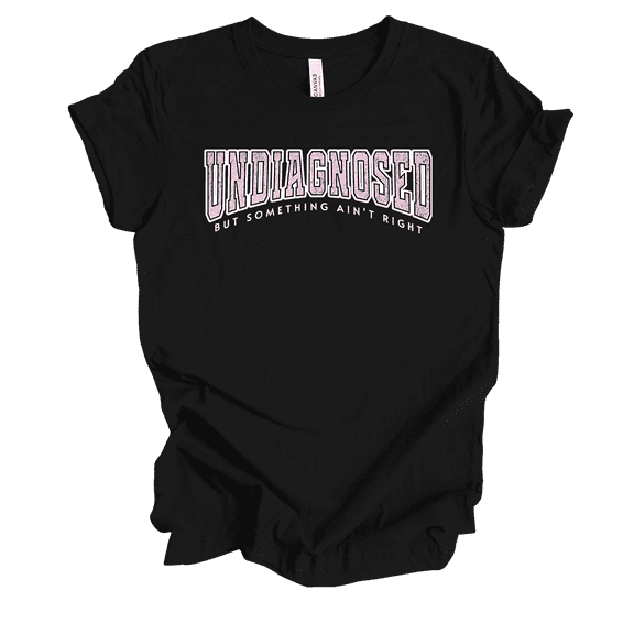 Trenz Shirt Company Fear Not Womens Funny Undiagnosed But Something Ain't Right Short Sleeve T-Shirt-Black-X-Large