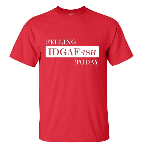 Trenz Shirt Company Feeling IDGAF-ISH Today Unisex Short Sleeve T-shirt-Red-4xl