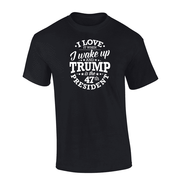 Trenz Shirt Company I Love When I Wake Up & Trump Is The 47th President Short Sleeve T-shirt Graphic Tee-Black-xl