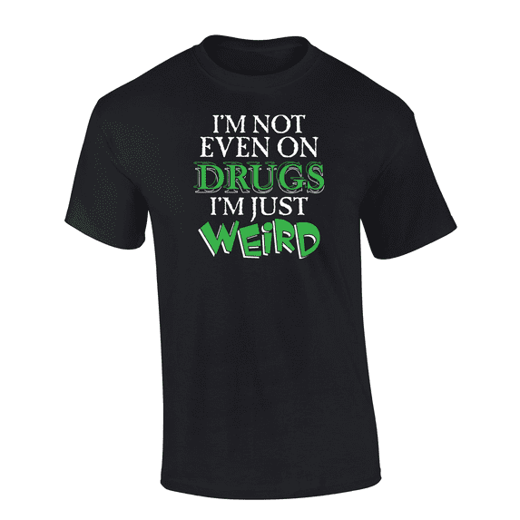 Trenz Shirt Company I'm Not Even On Drugs I'm Just Weird Mens Short-Sleeve T-Shirt-Black-medium