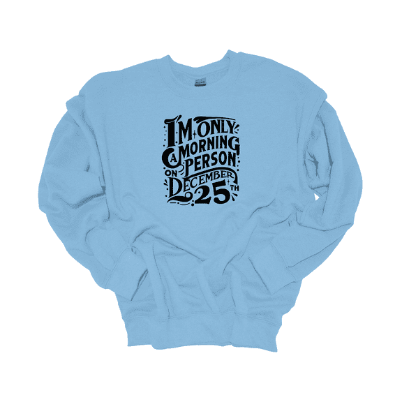 Trenz Shirt Company I'm Only A Morning Person On December 25th Womens Christmas Crewneck Sweatshirt-Light Blue-xl
