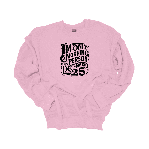 Trenz Shirt Company I'm Only A Morning Person On December 25th Womens Christmas Crewneck Sweatshirt-Light Pink-medium