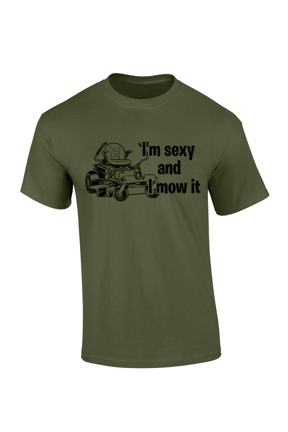 I'm Sexy And I Mow It Graphic Mens T-Shirt - Zero Turn Lawn Mower Design-Military-xl
