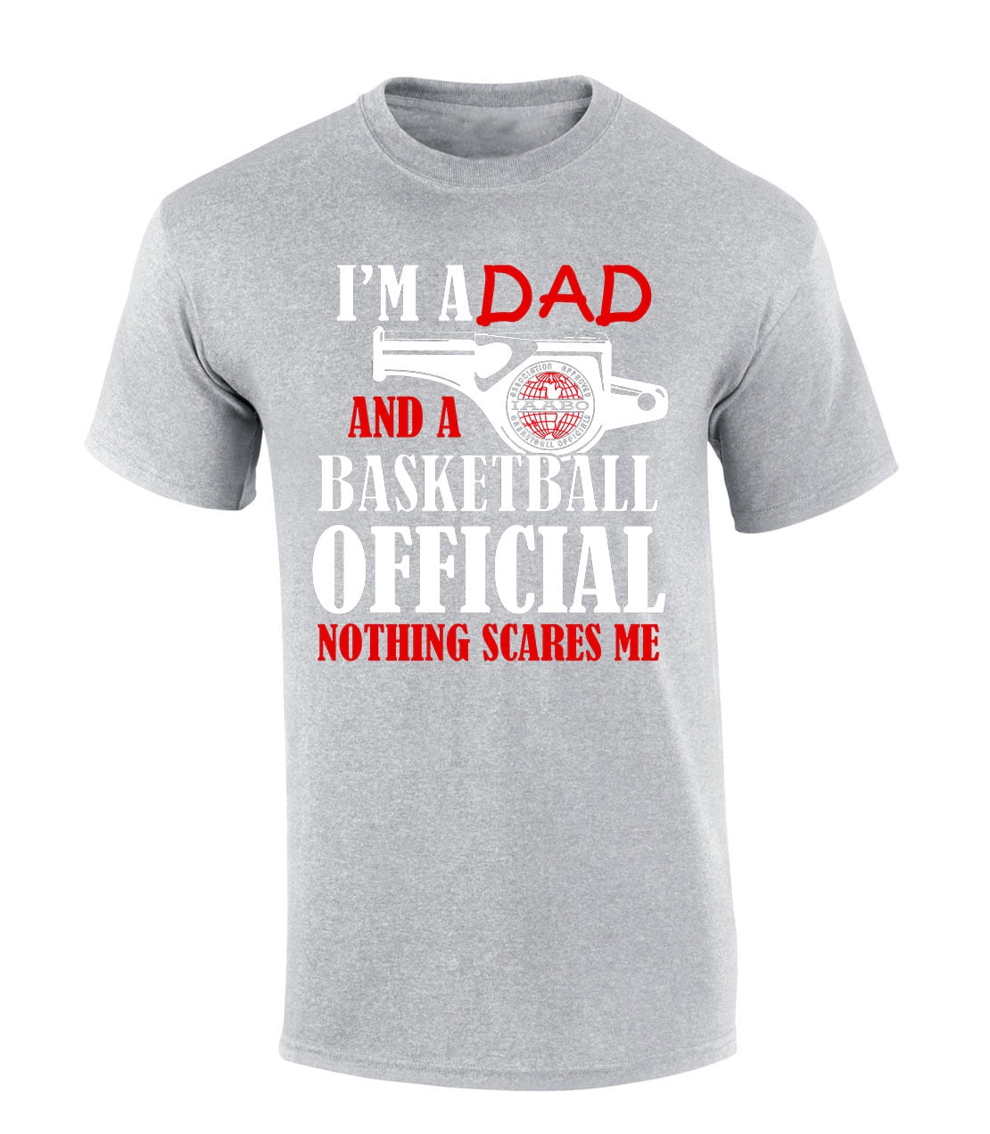 Trenz Shirt Company I'm a Dad and a Basketball Official Nothing Scares Me Funny IAABO Basketball Short Sleeve T-Shirt-Sports Grey-4XL