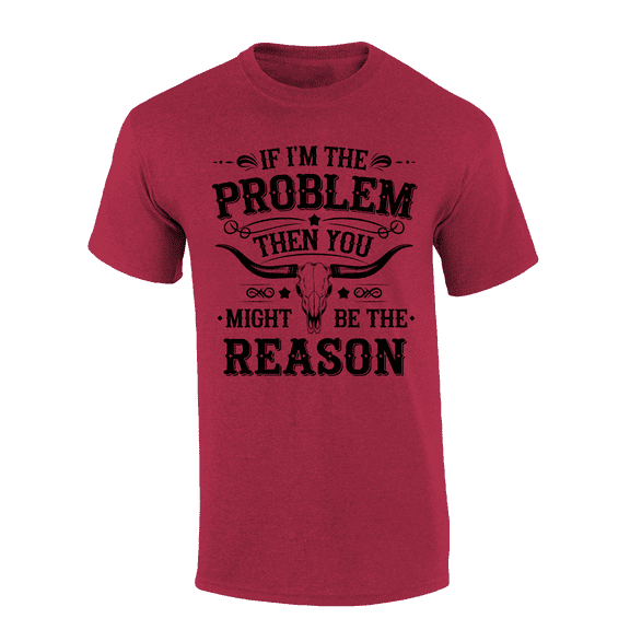 Trenz Shirt Company Men's Graphic T-Shirt - If I'm The Problem, Then You Must Be The Reason Bull Skull Design-Antique Cherry-4xl
