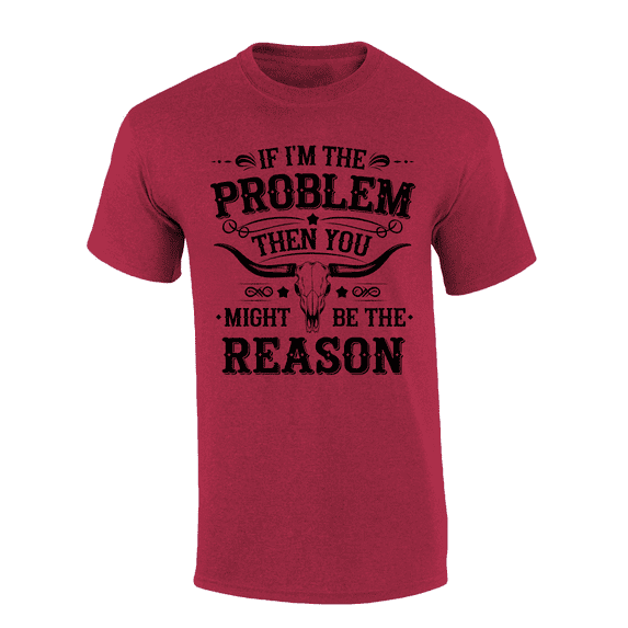 Trenz Shirt Company Men's Graphic T-Shirt - If I'm The Problem, Then You Must Be The Reason Bull Skull Design-Antique Cherry-medium