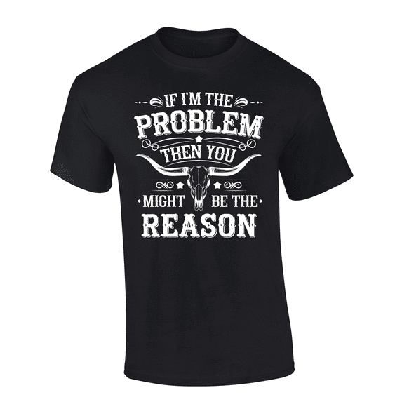 Trenz Shirt Company Men's Graphic T-Shirt - If I'm The Problem, Then You Must Be The Reason Bull Skull Design-Black-5xl
