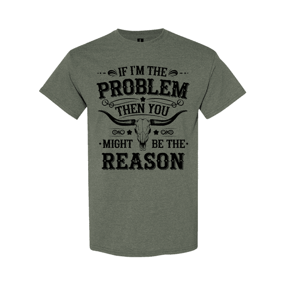 Trenz Shirt Company Men's Graphic T-Shirt - If I'm The Problem, Then You Must Be The Reason Bull Skull Design-Heather Military Green-large