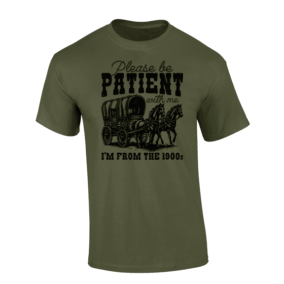 Trenz Shirt Company Mens Funny Be Patient With Me I'm From The 1900's Horse Carriage Short Sleeve T-Shirt-Military Green-5X-Large