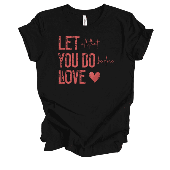 Trenz Shirt Company Women's Christian Valentine's 1 Corinthians 16:14 Short Sleeve T-Shirt-Black-4X-Large