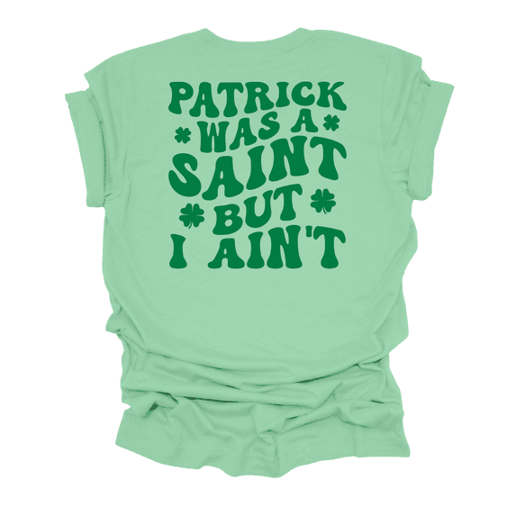 Trenz Shirt Company Women's St. Patrick's Day Patrick Was A Saint But I Ain't Short Sleeve T-Shirt-Mint-4X-Large