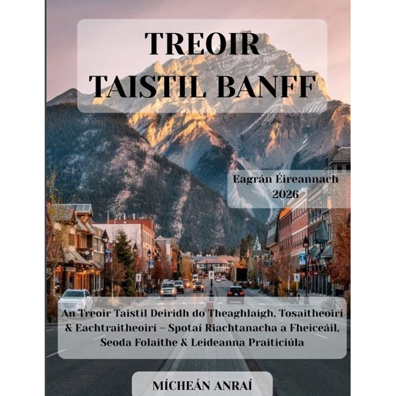 Treoir Taistil Banff 2026: An Treoir Taistil Deiridh do Theaghlaigh, Tosaitheoir & Eachtraitheoir - Spota Riachtanach, (Paperback)