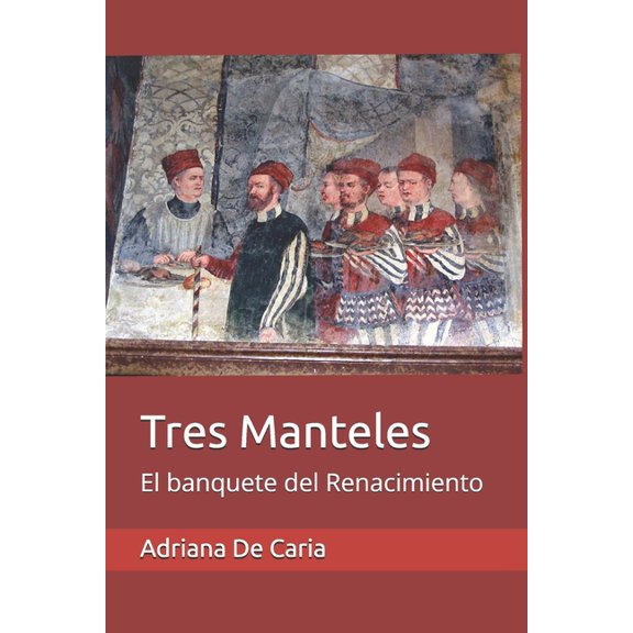 Tres Manteles: El banquete del Renacimiento, (Paperback)