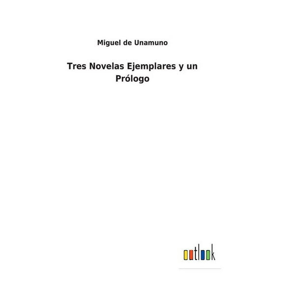 Tres Novelas Ejemplares y un Prlogo (Hardcover)