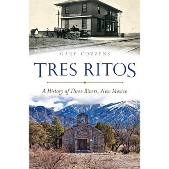 Pre-Owned Tres Ritos:: A History of Three Rivers, New Mexico (Paperback 9781609498832) by Gary Cozzens