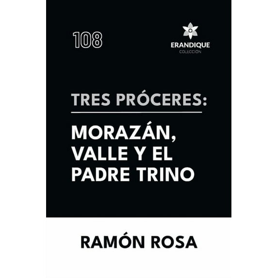 Tres próceres: Morazán, Valle y el padre Trino, (Paperback)