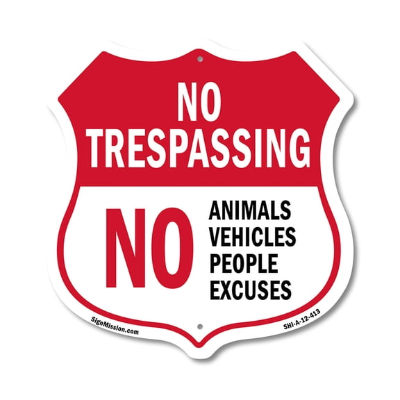 No Trespassing Shield Sign No Animals Vehicles People Excuses 12 inch X 12 inch Shield-Shaped Rust-Free Aluminum Metal Sign Weather Resistant, UV Protected for Workplace Made in the USA