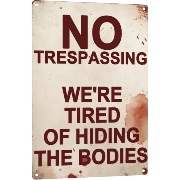 No Trespassing We're Tired of Hiding The Bodies Funny Halloween Sign Spooky Outdoor Decor Haunted House Prop Aluminum Metal Yard Sign 8x12 Inches Style-05