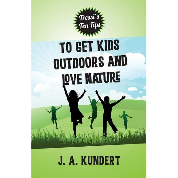 Tressi's Ten Tips To Kids Outdoors And Love Nature, (Paperback)