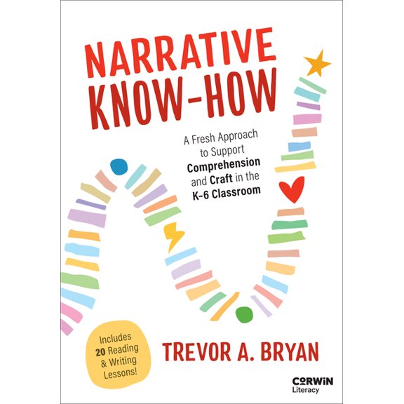 Corwin Literacy Narrative Know-How: A Fresh Approach to Support Comprehension and Craft in the K-6 Classroom, (Paperback)