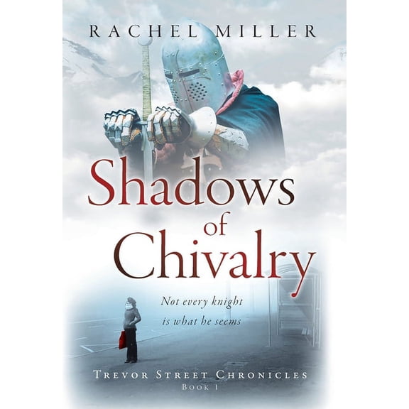Trevor Street Chronicles Shadows of Chivalry, Book 1, (Hardcover)
