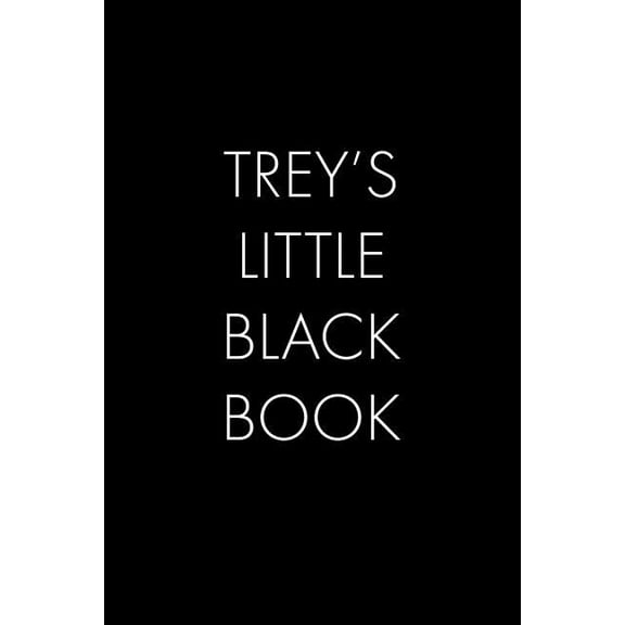 Trey's Little Black Book : The Perfect Dating Companion for a Handsome Man Named Trey. A secret place for names, phone numbers, and addresses. (Paperback)