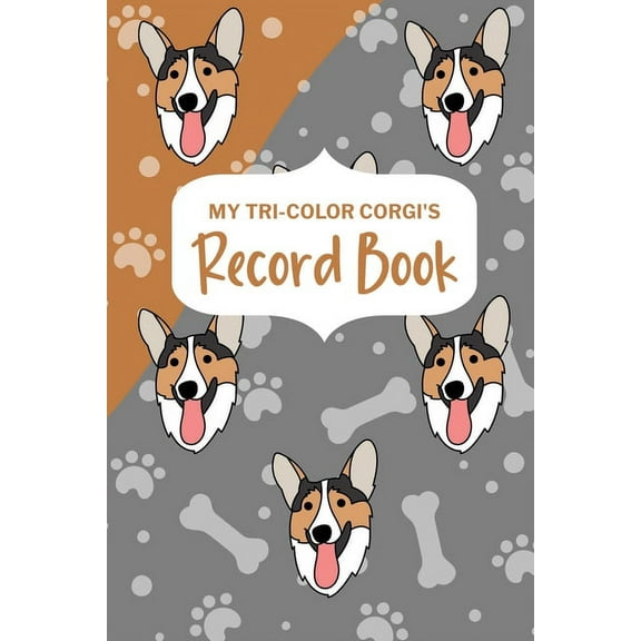 My Tri-Color Corgi's Record Book: Corgi Log Book, Pet Care Planner Book, Pet Health Records Keeper, Dog Mom Planner, (Paperback)