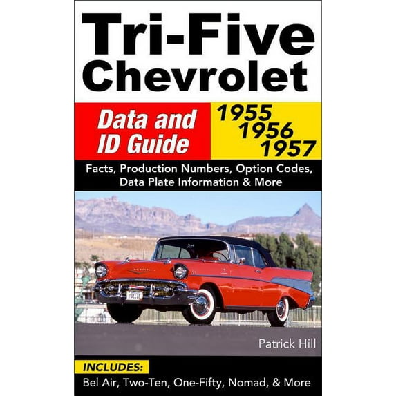 Tri-Five Chevy Data & Id Guide: Includes Bel Air, 210, 150, Nomad and More