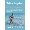 thumbnail image 1 of Tri to Inspire : Everything you need to know about triathlons from getting started to tri-umphing at the Finish Line. (Paperback), 1 of 1