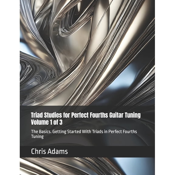 Triad Studies for Perfect Fourths Guitar Triad Studies for Perfect Fourths Guitar Tuning Volume 1 of 3: The Basics. Getting Started With Triads in Perfect Fourth, Book 1, (Paperback)