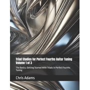 Triad Studies for Perfect Fourths Guitar Triad Studies for Perfect Fourths Guitar Tuning Volume 1 of 3 The Basics. Getting Started With Triads in Perfect Fourth, Book 1, Paperback
