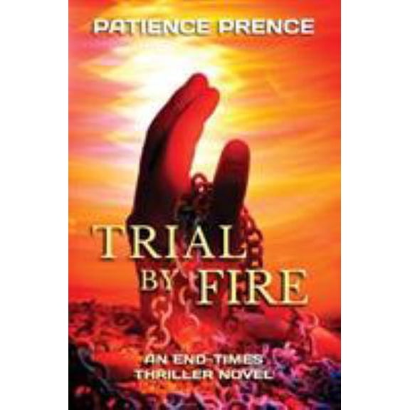 Pre-Owned Trial By Fire: An End-Times Thriller Novel (Paperback) 0982633629 9780982633625