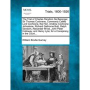 The Trial of Charles Random De Berenger, Sir Thomas Cochrane, Commonly Called Lord Cochrane, the Hon. Andrew Cochrane Jo, Paperback