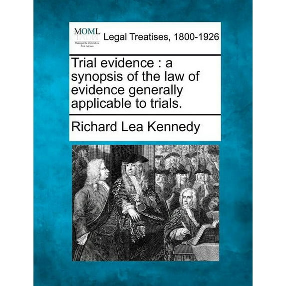 Trial Evidence: A Synopsis of the Law of Evidence Generally Applicable to Trials. (Paperback)