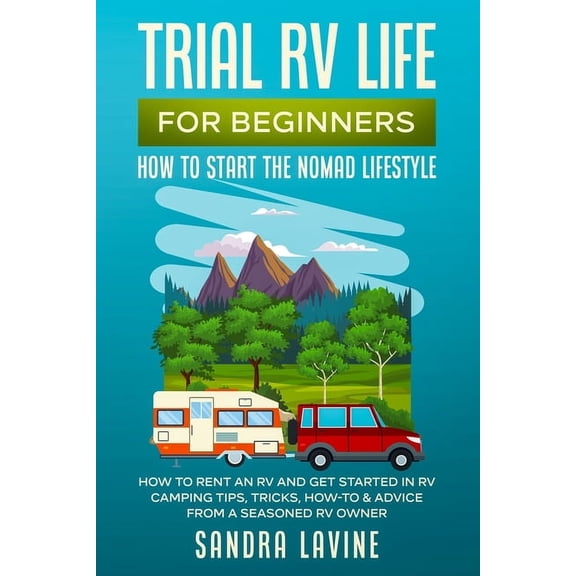 Trial RV Life for Beginners: How to Start the Nomad Lifestyle How to Rent an RV and Get Started in RV Camping - Tips, Tr, (Paperback)