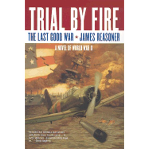 Pre-Owned Trial By Fire: The Last Good War: A Novel of World War II (Hardcover) 0312873468 9780312873462