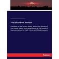 thumbnail image 1 of Trial of Andrew Johnson: President of the United States, before the Senate of the United States, on Impeachment by the H, (Paperback), 1 of 1